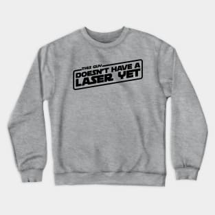 This Guy Doesn't Have A Laser Yet (dark on light) Crewneck Sweatshirt